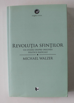 Книга «Revoluţia sfinţilor» - автор Michael Walzer, мягкий переплёт, кол-во страниц - 382, издательство «Tact»,  серия «Angelus Novus», ISBN 978-606-8437-21-7, 2013 год