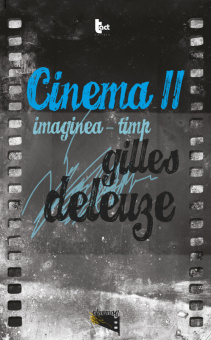 Книга «CINEMA 2. Imaginea-timp» - автор Gilles Deleuze (Делёз Жиль), мягкий переплёт, кол-во страниц - 378, издательство «Tact»,  серия «Cinemag», ISBN 978-606-843-72-7-9, 2013 год