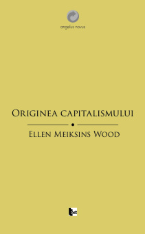 Книга «Originea capitalismului» - автор Ellen Meiksins Wood, мягкий переплёт, кол-во страниц - 290, издательство «Tact»,  серия «Angelus Novus», ISBN 978-606-843-63-7, 2015 год