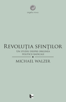 Книга «Revoluţia sfinţilor» - автор Michael Walzer, мягкий переплёт, кол-во страниц - 382, издательство «Tact»,  серия «Angelus Novus», ISBN 978-606-8437-21-7, 2013 год