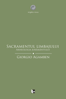 Книга «Sacramentul limbajului. Arheologia jurământului» - автор Giorgio Agamben (Джорджо Агамбен), мягкий переплёт, кол-во страниц - 92, издательство «Tact»,  серия «Angelus Novus», ISBN 978-606-92978-5-8, 2013 год