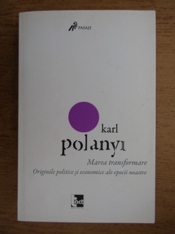 Книга «Marea transformare» - автор Karl Polanyi (Карл Поланьи), мягкий переплёт, кол-во страниц - 476, издательство «Tact»,  серия «Pasaje», ISBN 978-606-843729-9, 2013 год