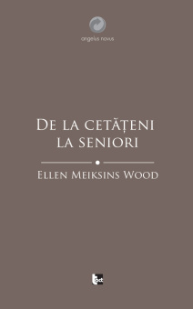 Книга «De la cetățeni la seniori. O istorie socială a gândirii politice occidentale din Antichitate până în Evul Mediu târziu» - автор Ellen Meiksins Wood, мягкий переплёт, кол-во страниц - 335, издательство «Tact»,  серия «Angelus Novus», ISBN 978-606-8437-99-6, 2018 год