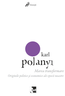 Книга «Marea transformare» - автор Karl Polanyi (Карл Поланьи), мягкий переплёт, кол-во страниц - 476, издательство «Tact»,  серия «Pasaje», ISBN 978-606-843729-9, 2013 год